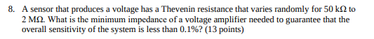 Solved 8. A sensor that produces a voltage has a Thevenin | Chegg.com