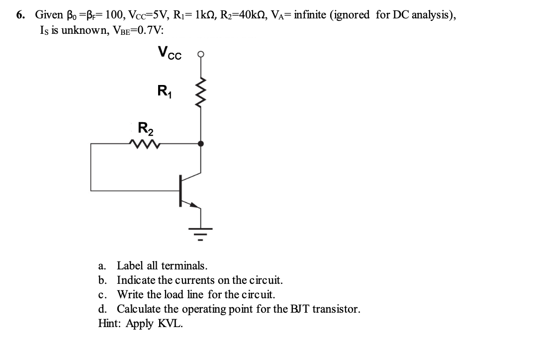 Solved 6. Given Bo =BF= 100, Vcc=5V, Ri=1ks, R2=40kN, VA= | Chegg.com