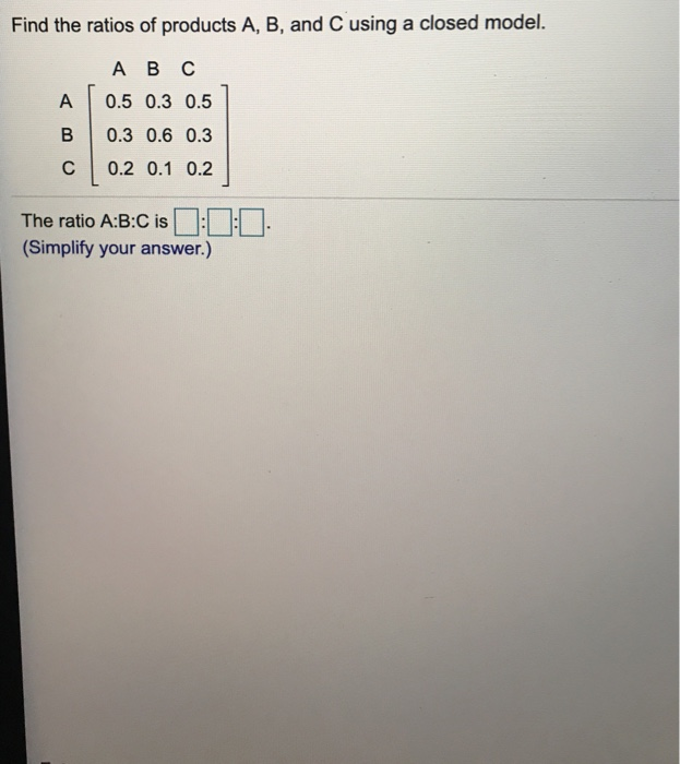 Solved Find the ratios of products A, B, and C using a | Chegg.com