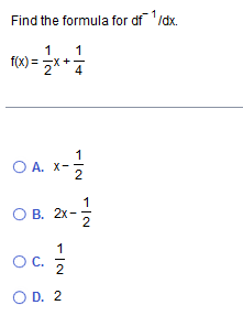 Solved Find the formula for df−1/dx. f(x)=21x+41 A. x−21 B. | Chegg.com