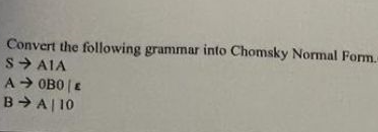 Solved Convert The Following Grammar Into Chomsky Normal | Chegg.com