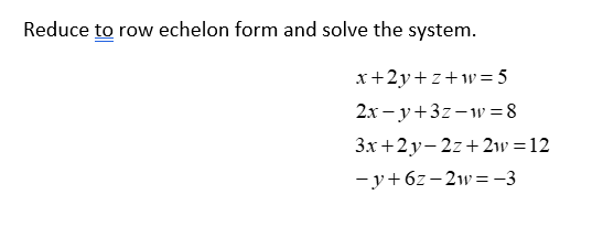 Solved Reduce to ﻿row echelon form and solve the | Chegg.com