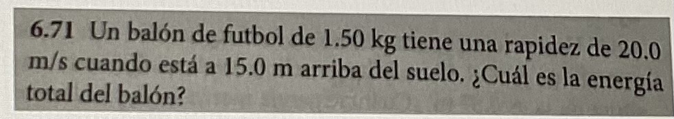 6.71 Un balón de futbol de \( 1.50 \mathrm{~kg} \) tiene una rapidez de 20.0 \( \mathrm{m} / \mathrm{s} \) cuando está a \( 1