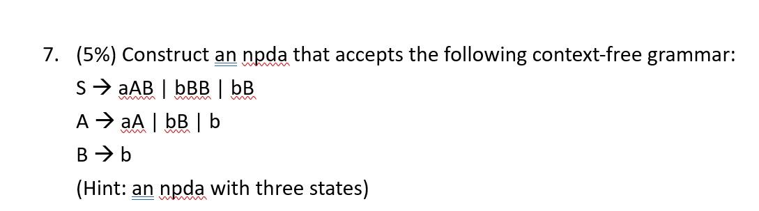 Solved 7. (5%) Construct an npda that accepts the following | Chegg.com
