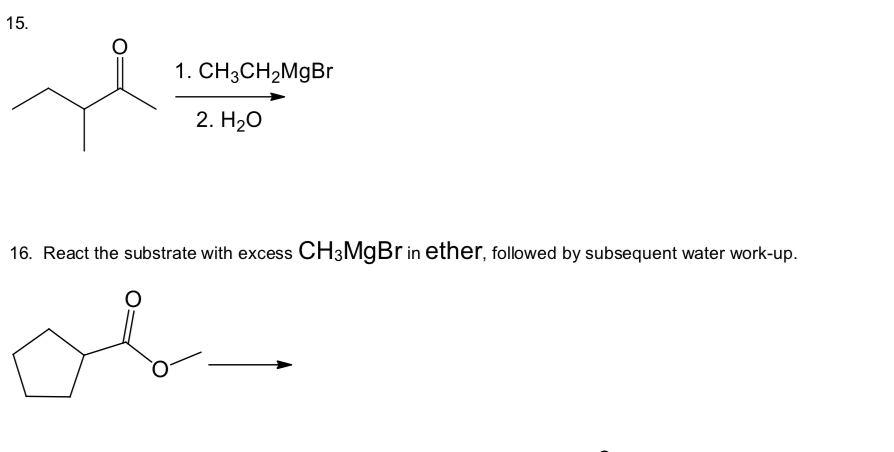 Solved 15 . 1. CH3CH2MgBr 2. H20 16. React the substrate | Chegg.com