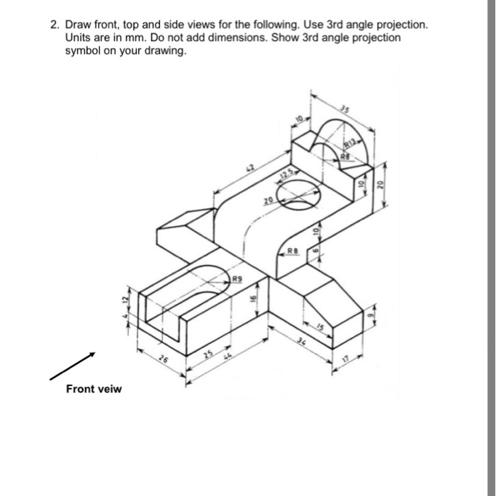 Solved 2. Draw front, top and side views for the following. | Chegg.com