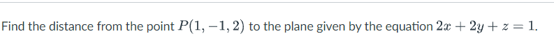 Solved Find the distance from the point P(1, -1, 2) to the | Chegg.com