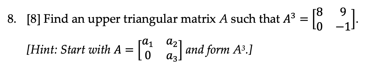 Solved [8] Find an upper triangular matrix A such that | Chegg.com