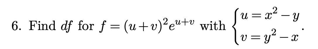 Solved 6 Find Df For F U V 2eu V With {u X2−yv Y2−x