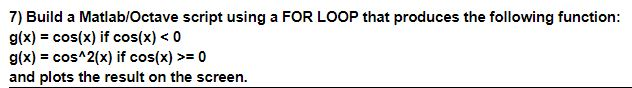 Solved 7) Build a Matlab/Octave script using a FOR LOOP that | Chegg.com