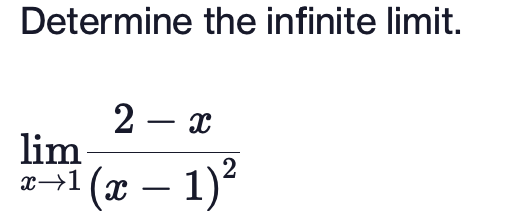 Solved Determine the infinite limit. limx→1(x−1)22−x | Chegg.com