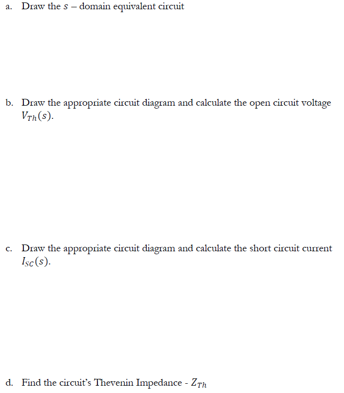 Solved a. Draw the s-domain equivalent circuit b. Draw the | Chegg.com