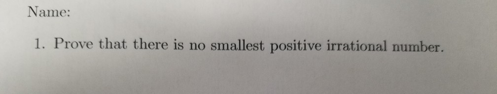 solved-name-1-prove-that-there-is-no-smallest-positive-chegg