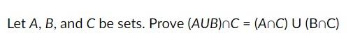 Solved Let A, B, And C Be Sets. Prove (AUB)∩C = (A∩C) | Chegg.com