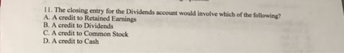 Solved The closing entry for the Dividends account would | Chegg.com