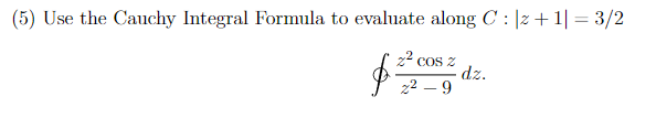 Solved (5) Use The Cauchy Integral Formula To Evaluate Along | Chegg.com