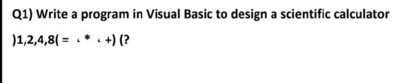 Solved Q1) Write a program in Visual Basic to design a | Chegg.com