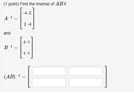 Solved (1 Point) Find The Inverse Of AB If A-1=1 And B-1 = | Chegg.com