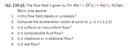 Solved Q2. [30 p). The flow field is given by V= 4tx i-2yj + | Chegg.com