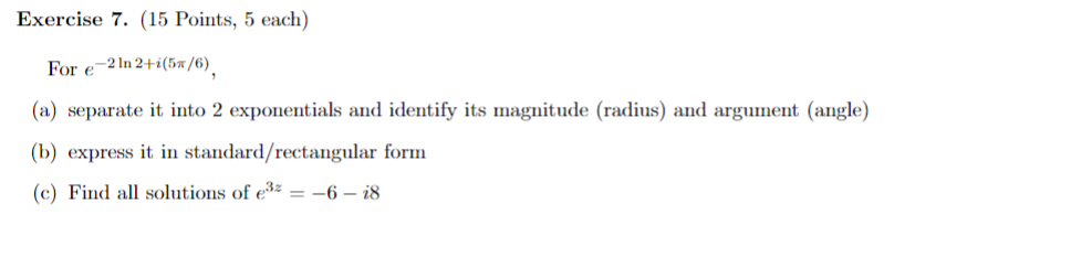 Solved Exercise 7 . (15 Points, 5 each) For e−2ln2+i(5π/6), | Chegg.com