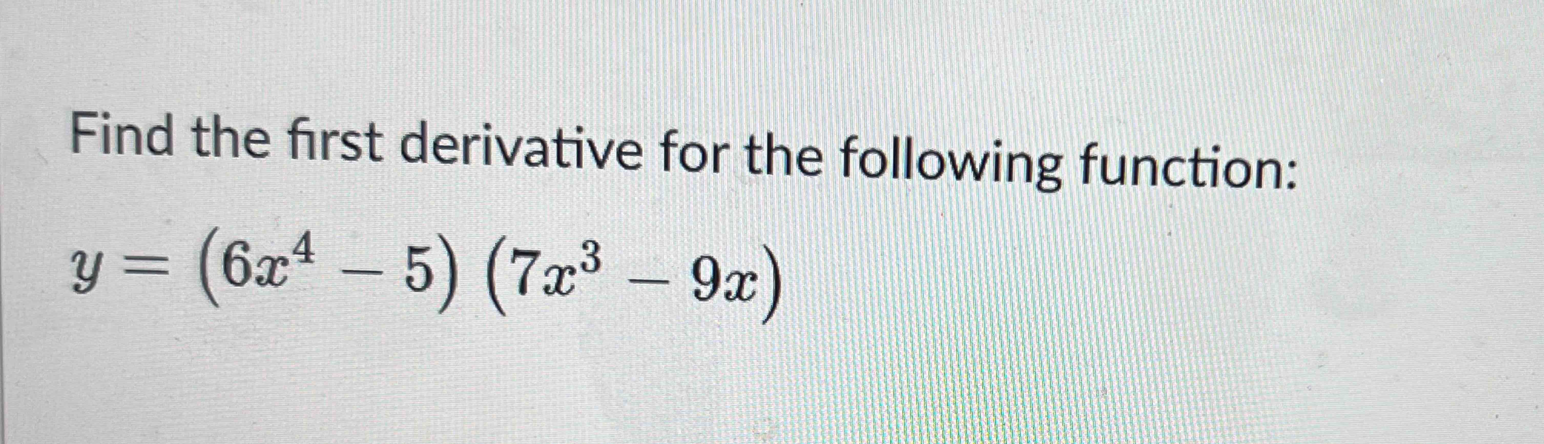 Solved Find The First Derivative For The Following