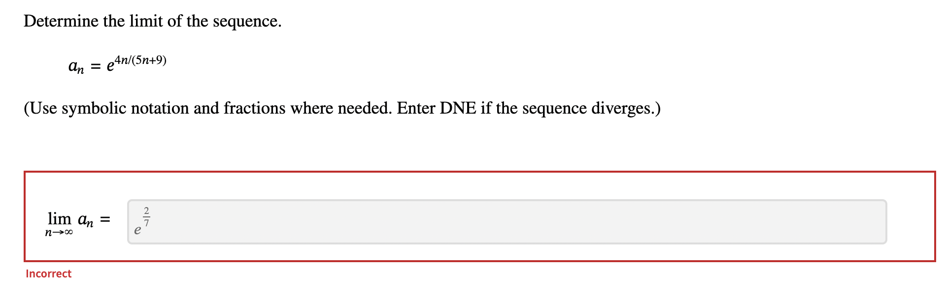 Solved Determine the limit of the sequence. an=e4n/(5n+9)