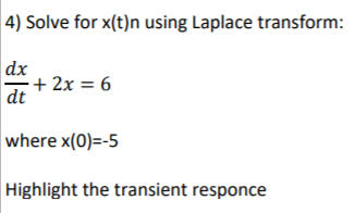 Solved 4) Solve for x(t)n using Laplace transform: dx dt + | Chegg.com
