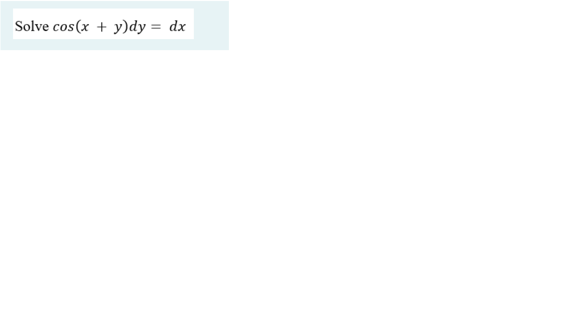 Solved Solve cos(x + y)dy = dx | Chegg.com