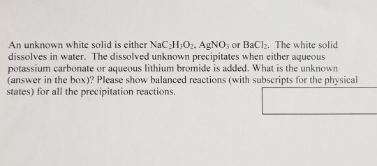 Solved An unknown white solid is either NaC2H3O2, AgNO; or | Chegg.com