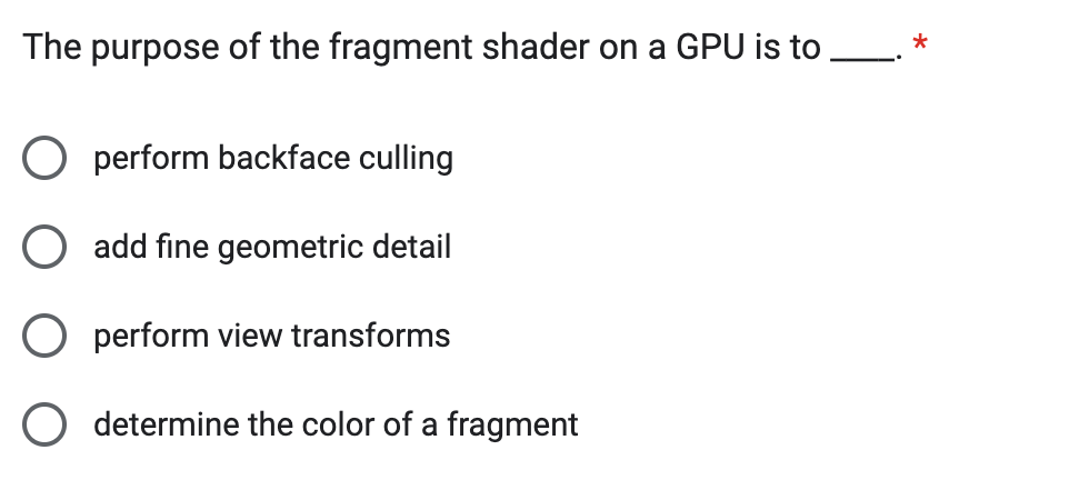 Solved The purpose of the fragment shader on a GPU is to | Chegg.com