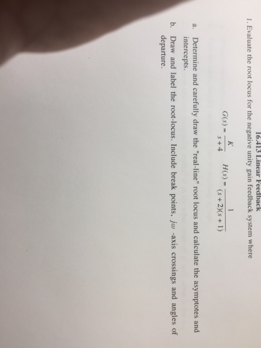 Solved 16.413 Linear Feedback 1. Evaluate the root locus for | Chegg.com