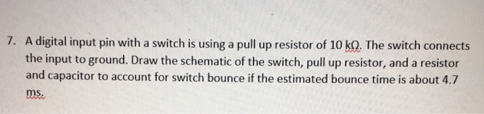 Solved 7. A digital input pin with a switch is using a pull | Chegg.com