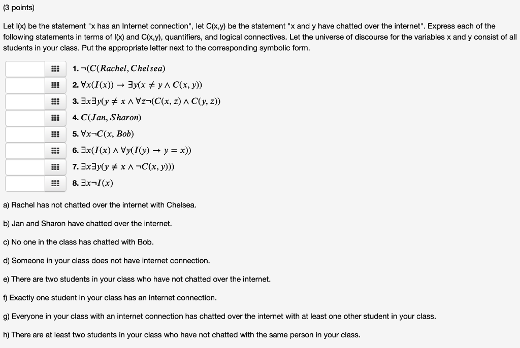 (3 points) Let |(x) be the statement x has an Internet connection, let C(x,y) be the statement x and y have chatted over t