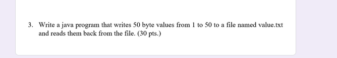 Solved 3. Write a java program that writes 50 byte values | Chegg.com