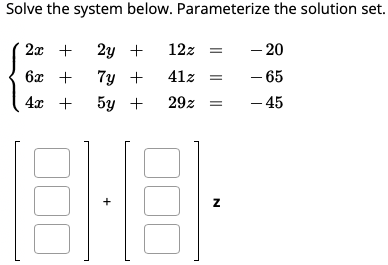 Solved Solve the system below. Parameterize the solution | Chegg.com