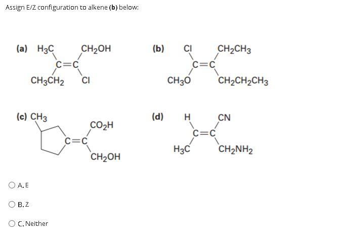 Solved Assign E Z Configuration To Alkene B Below A H3c Chegg Com