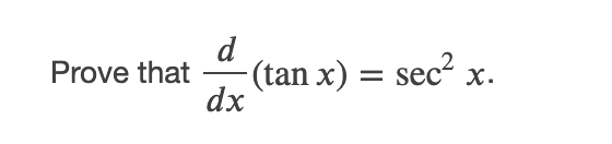 Solved Prove that d -(tan x) = sec dx X. | Chegg.com