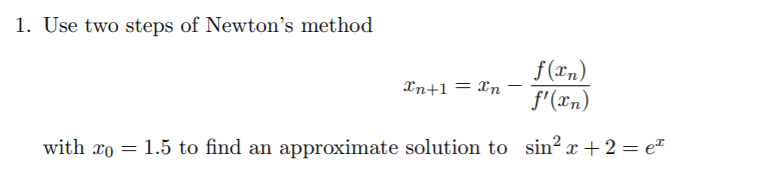 Solved 1. Use two steps of Newton's method In+1 = In f(un) | Chegg.com