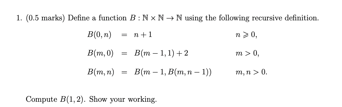 Solved (0.5 marks) Define a function B:N×N→N using the | Chegg.com