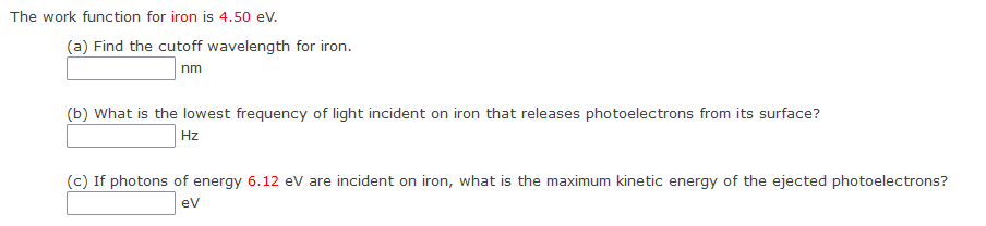 Solved The work function for iron is 4.50 eV. (a) Find the | Chegg.com