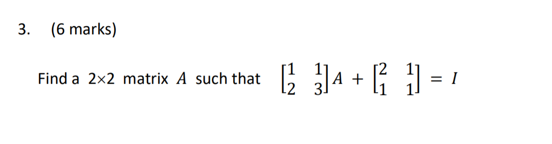 Solved 3. (6 marks) Find a 2x2 matrix A such that ( 11 + 1) | Chegg.com