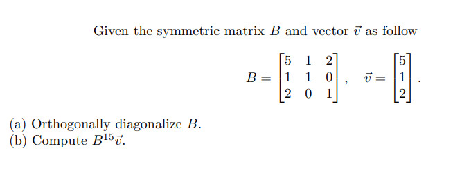 Solved Given The Symmetric Matrix B And Vector V As Follow | Chegg.com