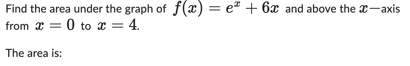 Solved Find the area under the graph of f(x)=ex+6x and above | Chegg.com