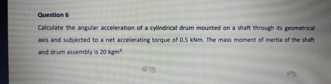 Solved Question 6 Calculate the angular acceleration of a | Chegg.com