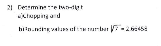 Solved 2) Determine The Two-digit A)Chopping And B)Rounding | Chegg.com