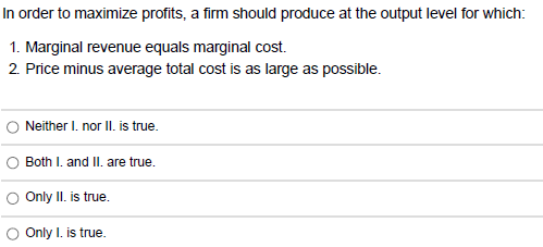 Solved In order to maximize profits, a firm should produce | Chegg.com