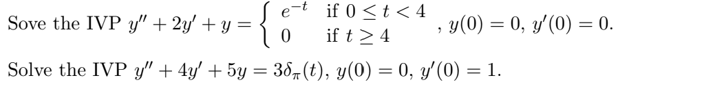 Sove the IVP \( y^{\prime \prime}+2 y^{\prime}+y=\left\{\begin{array}{ll}e^{-t} & \text { if } 0 \leq t<4 \\ 0 & \text { if }