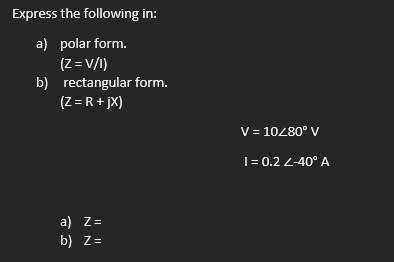 Solved Express the following in: a) polar form. (Z=V/I) b) | Chegg.com