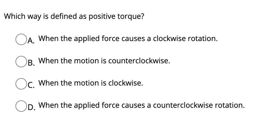 Solved Which Way Is Defined As Positive Torque? Oa. When The 