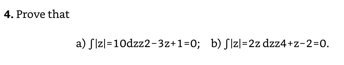 Solved 4. Prove that a) ∫∣z∣=10dzz2−3z+1=0; b) | Chegg.com